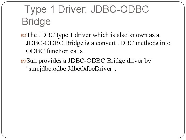 Type 1 Driver: JDBC-ODBC Bridge The JDBC type 1 driver which is also known Type 1 Driver: JDBC-ODBC Bridge The JDBC type 1 driver which is also known