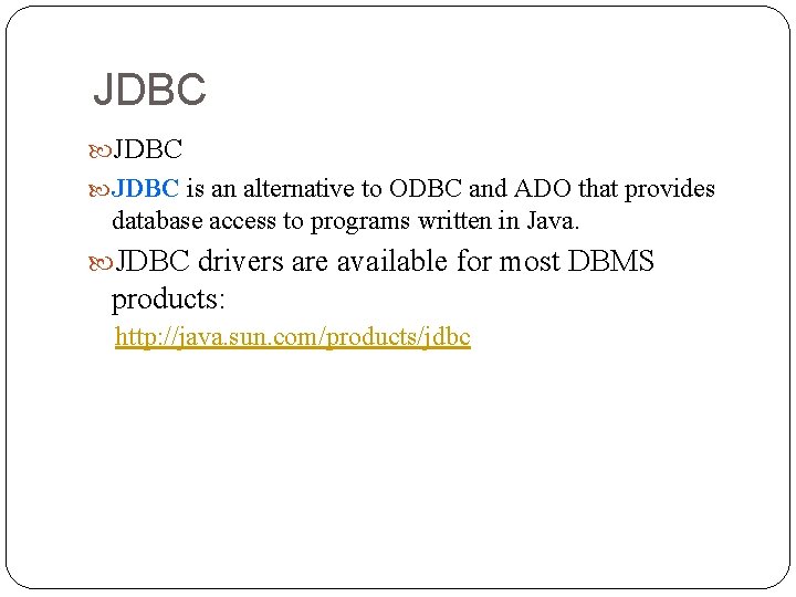 JDBC is an alternative to ODBC and ADO that provides database access to programs JDBC is an alternative to ODBC and ADO that provides database access to programs