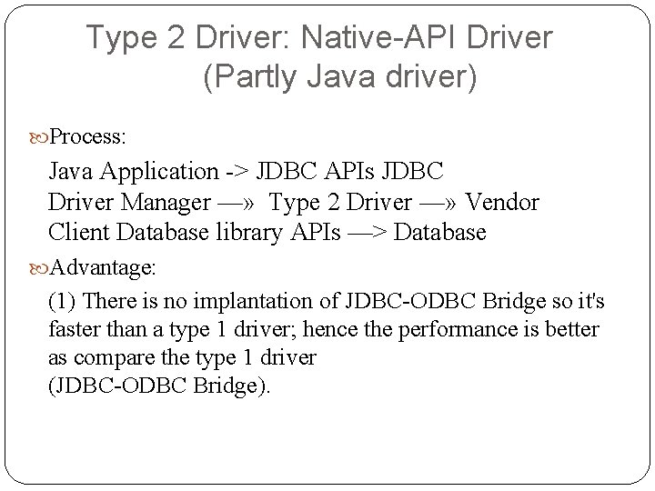 Type 2 Driver: Native-API Driver (Partly Java driver) Process: Java Application -> JDBC APIs Type 2 Driver: Native-API Driver (Partly Java driver) Process: Java Application -> JDBC APIs