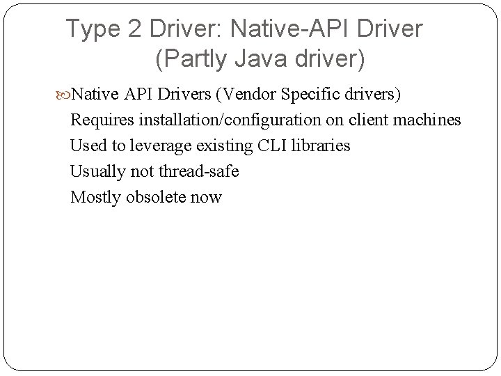 Type 2 Driver: Native-API Driver (Partly Java driver) Native API Drivers (Vendor Specific drivers) Type 2 Driver: Native-API Driver (Partly Java driver) Native API Drivers (Vendor Specific drivers)