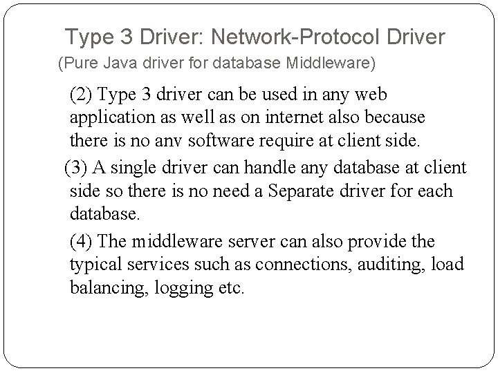 Type 3 Driver: Network-Protocol Driver (Pure Java driver for database Middleware) (2) Type 3 Type 3 Driver: Network-Protocol Driver (Pure Java driver for database Middleware) (2) Type 3