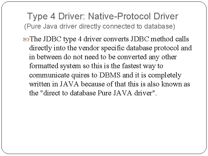Type 4 Driver: Native-Protocol Driver (Pure Java driver directly connected to database) The JDBC Type 4 Driver: Native-Protocol Driver (Pure Java driver directly connected to database) The JDBC