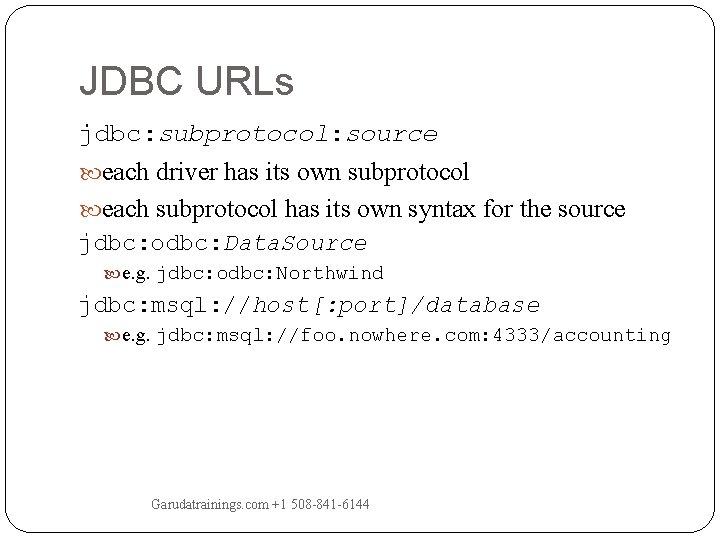 JDBC URLs jdbc: subprotocol: source each driver has its own subprotocol each subprotocol has JDBC URLs jdbc: subprotocol: source each driver has its own subprotocol each subprotocol has