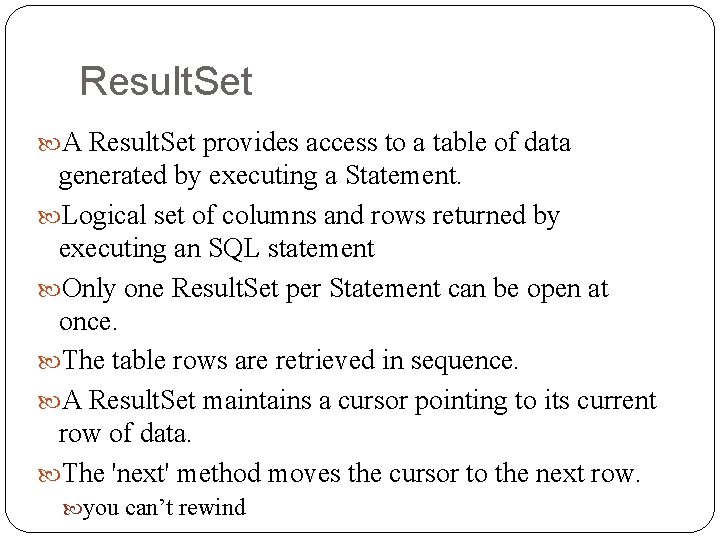 Result. Set A Result. Set provides access to a table of data generated by Result. Set A Result. Set provides access to a table of data generated by