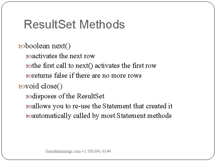 Result. Set Methods boolean next() activates the next row the first call to next() Result. Set Methods boolean next() activates the next row the first call to next()