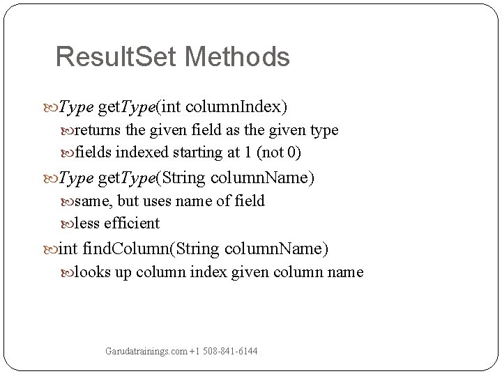 Result. Set Methods Type get. Type(int column. Index) returns the given field as the Result. Set Methods Type get. Type(int column. Index) returns the given field as the