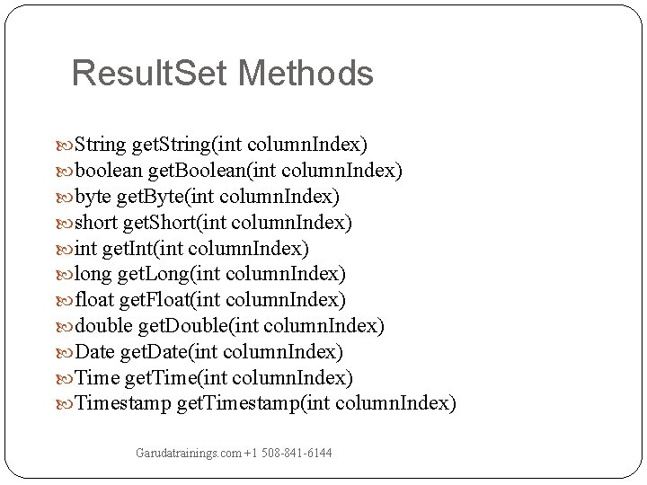Result. Set Methods String get. String(int column. Index) boolean get. Boolean(int column. Index) byte Result. Set Methods String get. String(int column. Index) boolean get. Boolean(int column. Index) byte