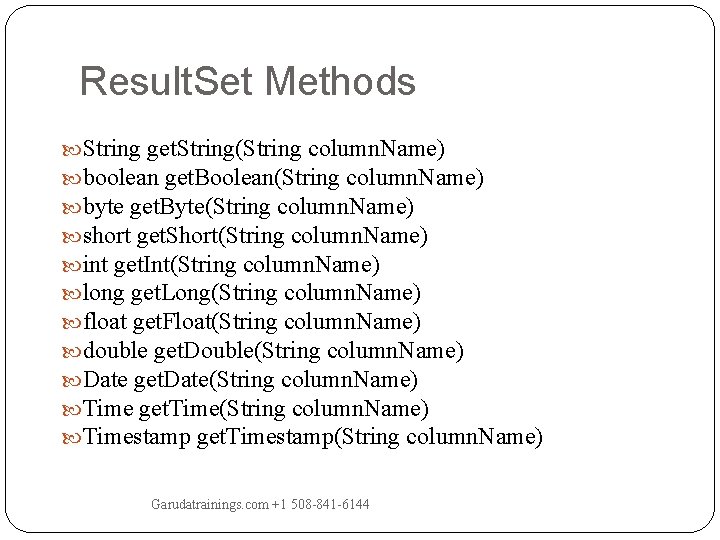 Result. Set Methods String get. String(String column. Name) boolean get. Boolean(String column. Name) byte Result. Set Methods String get. String(String column. Name) boolean get. Boolean(String column. Name) byte