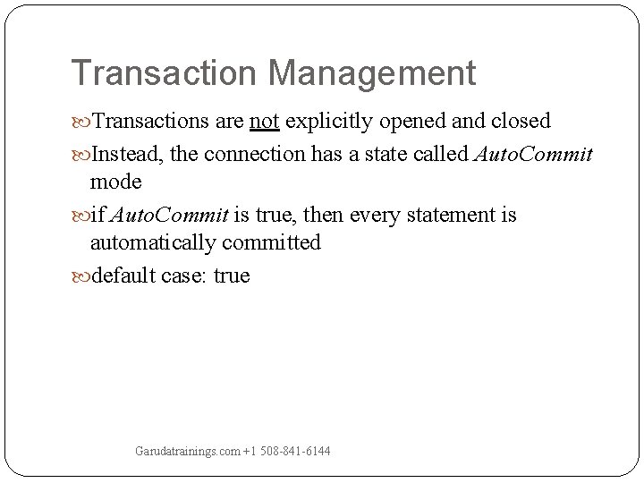 Transaction Management Transactions are not explicitly opened and closed Instead, the connection has a Transaction Management Transactions are not explicitly opened and closed Instead, the connection has a