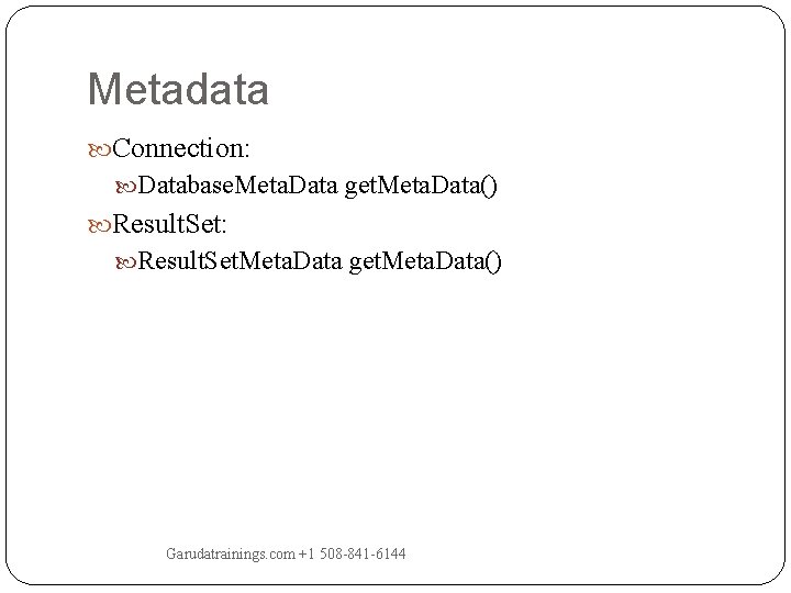 Metadata Connection: Database. Meta. Data get. Meta. Data() Result. Set: Result. Set. Meta. Data Metadata Connection: Database. Meta. Data get. Meta. Data() Result. Set: Result. Set. Meta. Data