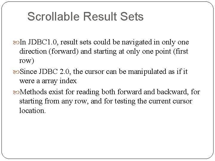 Scrollable Result Sets In JDBC 1. 0, result sets could be navigated in only Scrollable Result Sets In JDBC 1. 0, result sets could be navigated in only