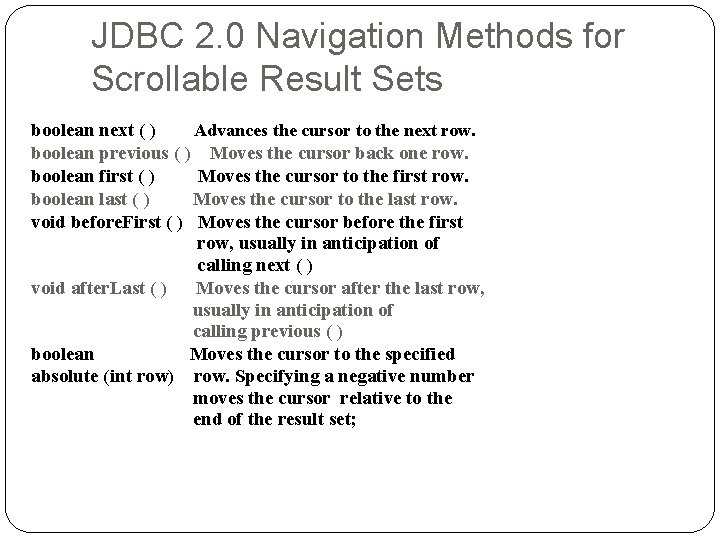 JDBC 2. 0 Navigation Methods for Scrollable Result Sets boolean next ( ) Advances JDBC 2. 0 Navigation Methods for Scrollable Result Sets boolean next ( ) Advances