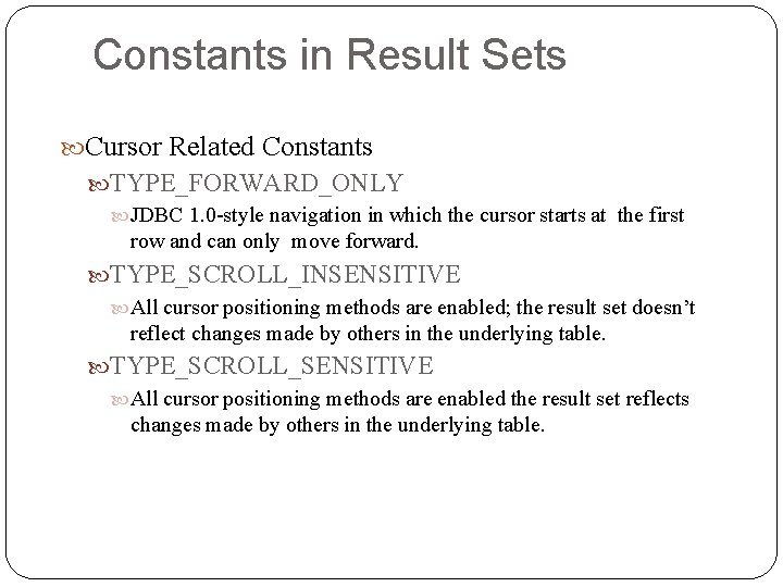 Constants in Result Sets Cursor Related Constants TYPE_FORWARD_ONLY JDBC 1. 0 -style navigation in Constants in Result Sets Cursor Related Constants TYPE_FORWARD_ONLY JDBC 1. 0 -style navigation in