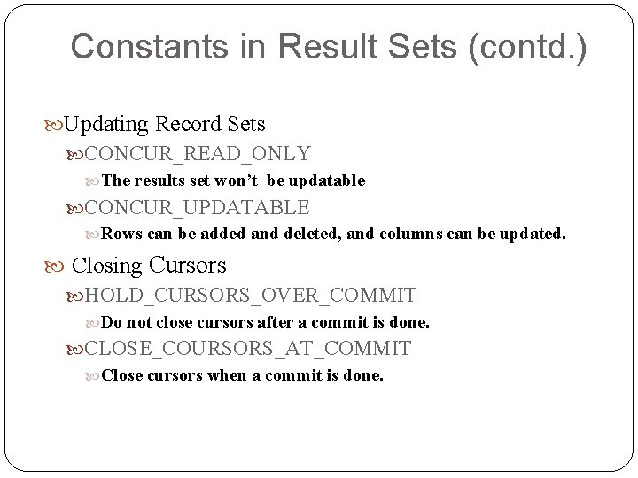 Constants in Result Sets (contd. ) Updating Record Sets CONCUR_READ_ONLY The results set won’t Constants in Result Sets (contd. ) Updating Record Sets CONCUR_READ_ONLY The results set won’t
