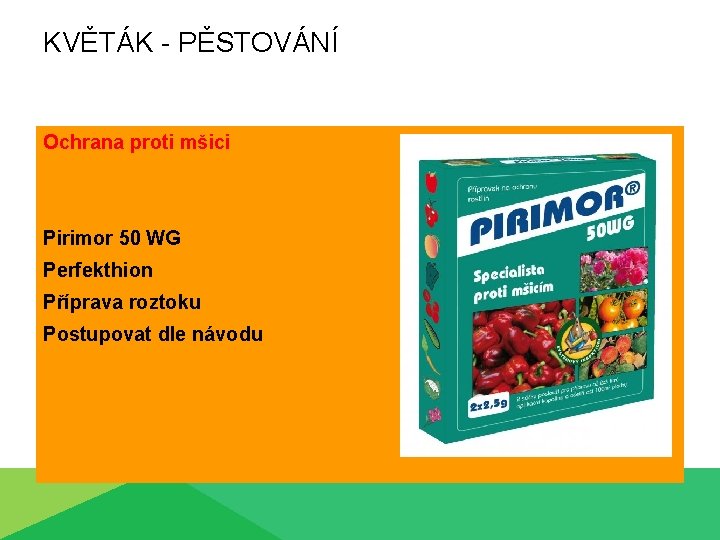 KVĚTÁK - PĚSTOVÁNÍ Ochrana proti mšici Pirimor 50 WG Perfekthion Příprava roztoku Postupovat dle