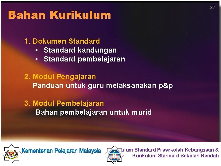 Bahan Kurikulum 27 1. Dokumen Standard • Standard kandungan • Standard pembelajaran 2. Modul