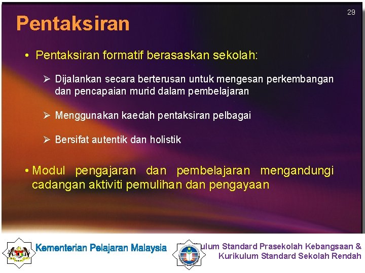 29 Pentaksiran • Pentaksiran formatif berasaskan sekolah: Ø Dijalankan secara berterusan untuk mengesan perkembangan