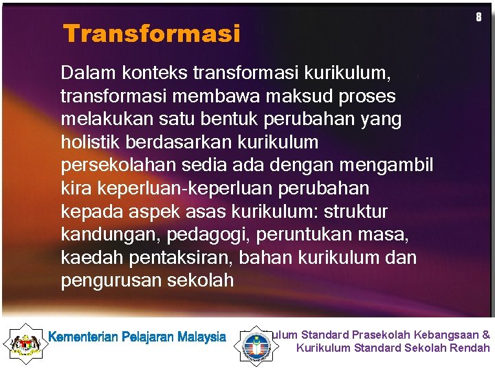 8 Transformasi Dalam konteks transformasi kurikulum, transformasi membawa maksud proses melakukan satu bentuk perubahan