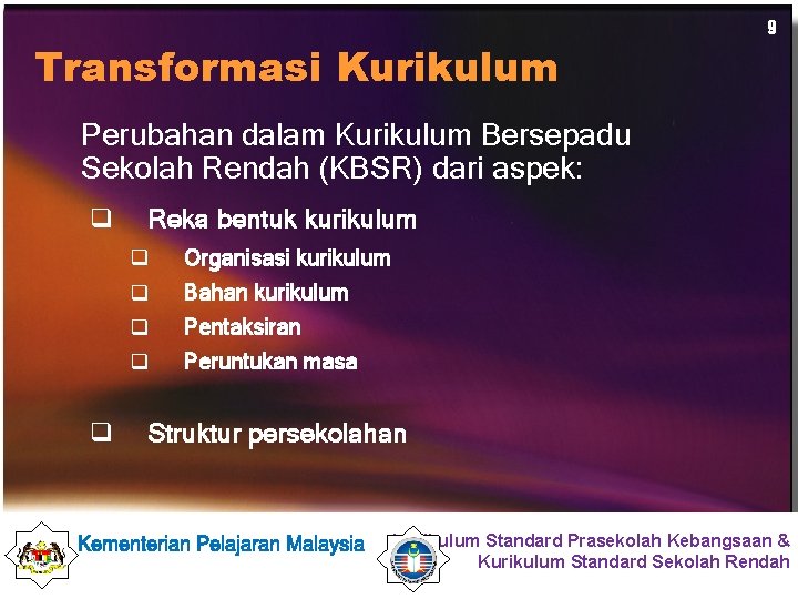 Transformasi Kurikulum 9 Perubahan dalam Kurikulum Bersepadu Sekolah Rendah (KBSR) dari aspek: q q