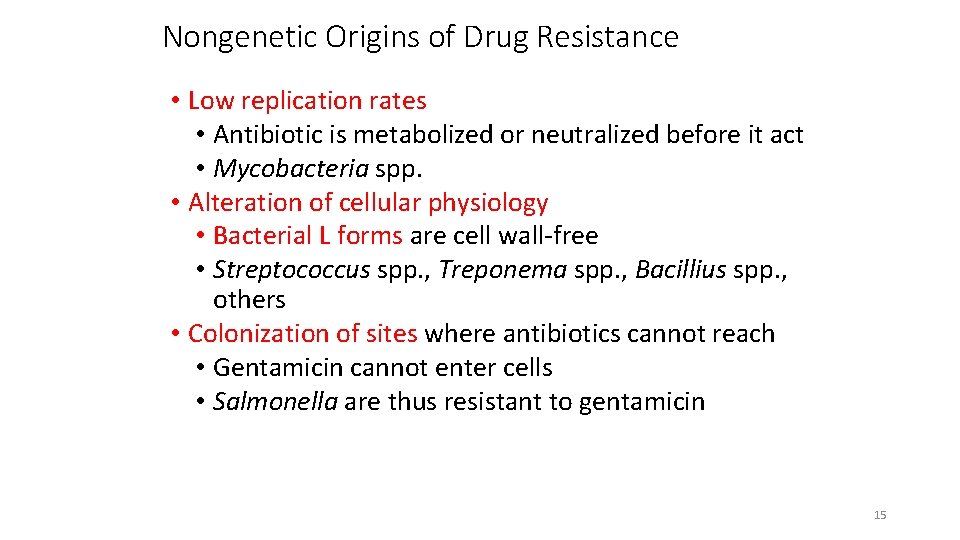 Nongenetic Origins of Drug Resistance • Low replication rates • Antibiotic is metabolized or