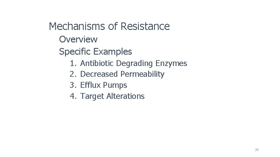 Mechanisms of Resistance Overview Specific Examples 1. 2. 3. 4. Antibiotic Degrading Enzymes Decreased