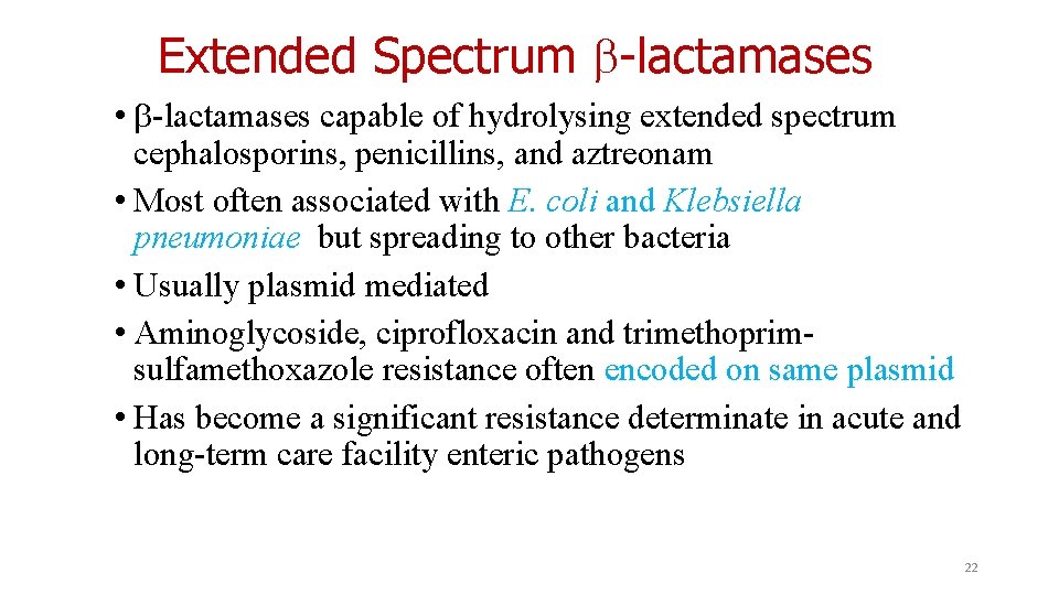 Extended Spectrum -lactamases • -lactamases capable of hydrolysing extended spectrum cephalosporins, penicillins, and aztreonam