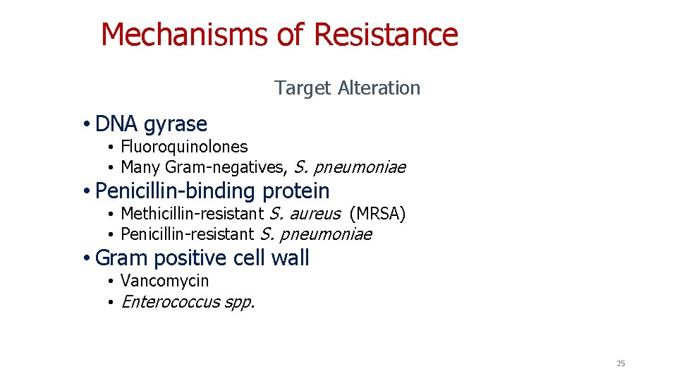 Mechanisms of Resistance Target Alteration • DNA gyrase • Fluoroquinolones • Many Gram-negatives, S.