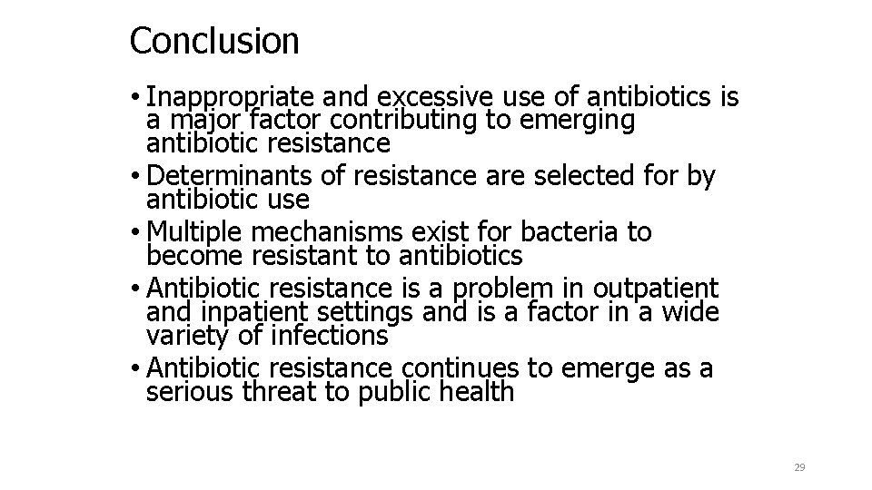 Conclusion • Inappropriate and excessive use of antibiotics is a major factor contributing to