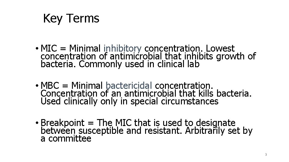 Key Terms • MIC = Minimal inhibitory concentration. Lowest concentration of antimicrobial that inhibits
