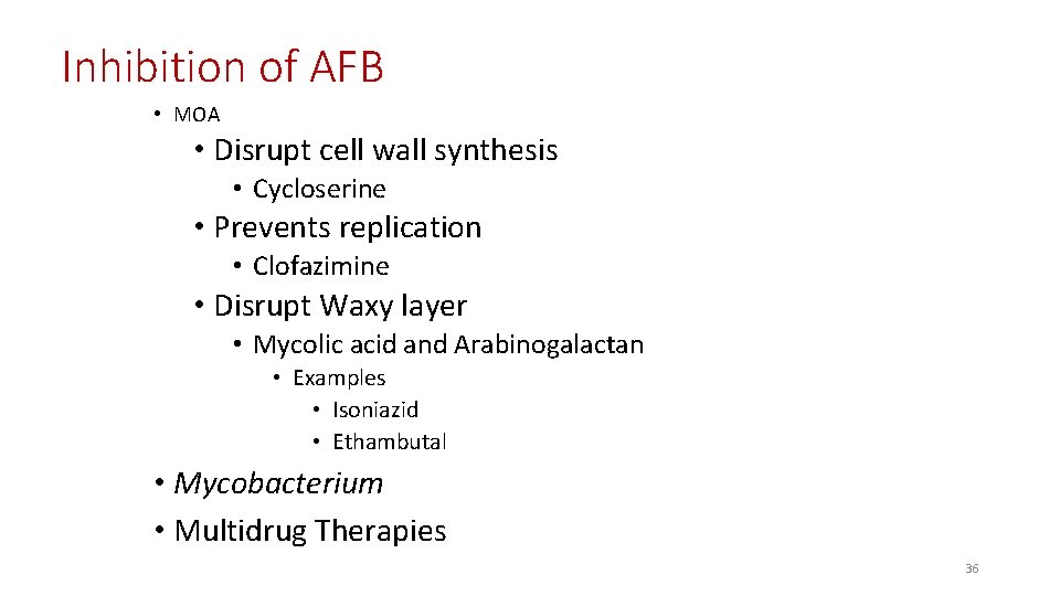 Inhibition of AFB • MOA • Disrupt cell wall synthesis • Cycloserine • Prevents