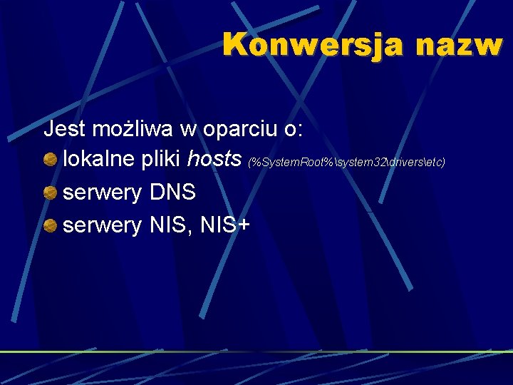 Konwersja nazw Jest możliwa w oparciu o: lokalne pliki hosts (%System. Root%system 32driversetc) serwery