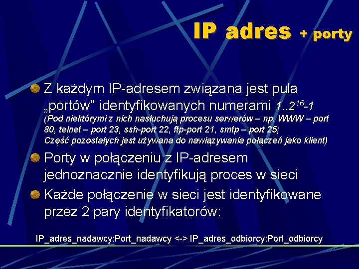 IP adres + porty Z każdym IP-adresem związana jest pula „portów” identyfikowanych numerami 1.