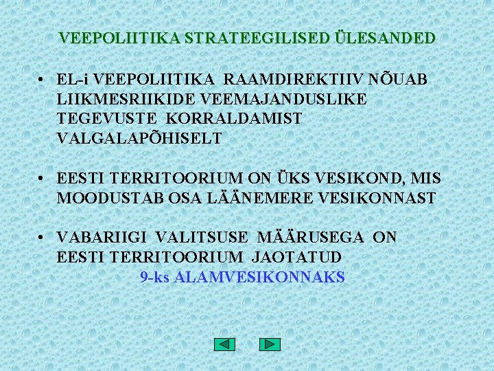 VEEPOLIITIKA STRATEEGILISED ÜLESANDED • EL-i VEEPOLIITIKA RAAMDIREKTIIV NÕUAB LIIKMESRIIKIDE VEEMAJANDUSLIKE TEGEVUSTE KORRALDAMIST VALGALAPÕHISELT •