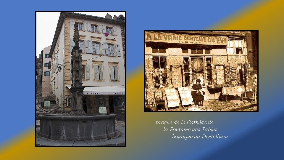 proche de la Cathédrale la Fontaine des Tables boutique de Dentellière 