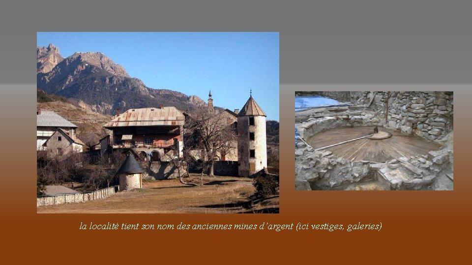 la localité tient son nom des anciennes mines d’argent (ici vestiges, galeries) 