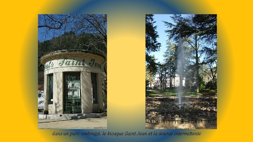 dans un parc ombragé, le kiosque Saint Jean et la source intermittente 