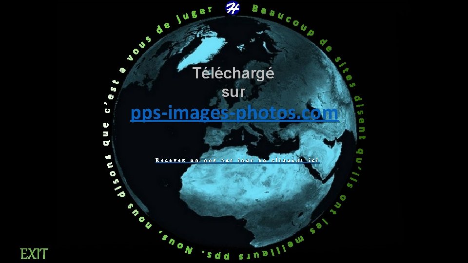 Téléchargé sur pps-images-photos. com Recevez un pps par jour en cliquant ici EXIT 