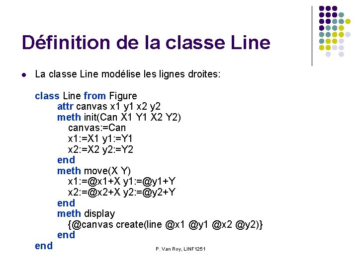 Définition de la classe Line l La classe Line modélise les lignes droites: class