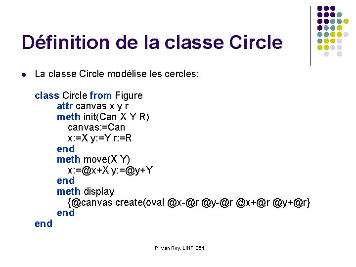 Définition de la classe Circle l La classe Circle modélise les cercles: class Circle