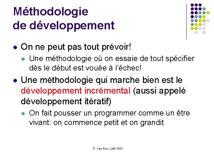 Méthodologie de développement l On ne peut pas tout prévoir! l l Une méthodologie