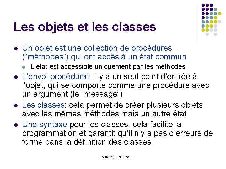 Les objets et les classes l Un objet est une collection de procédures (“méthodes”)