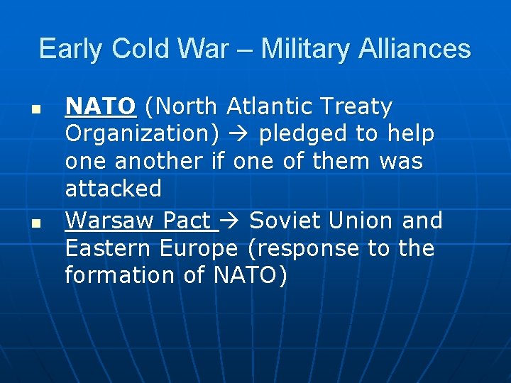 Early Cold War – Military Alliances n n NATO (North Atlantic Treaty Organization) pledged