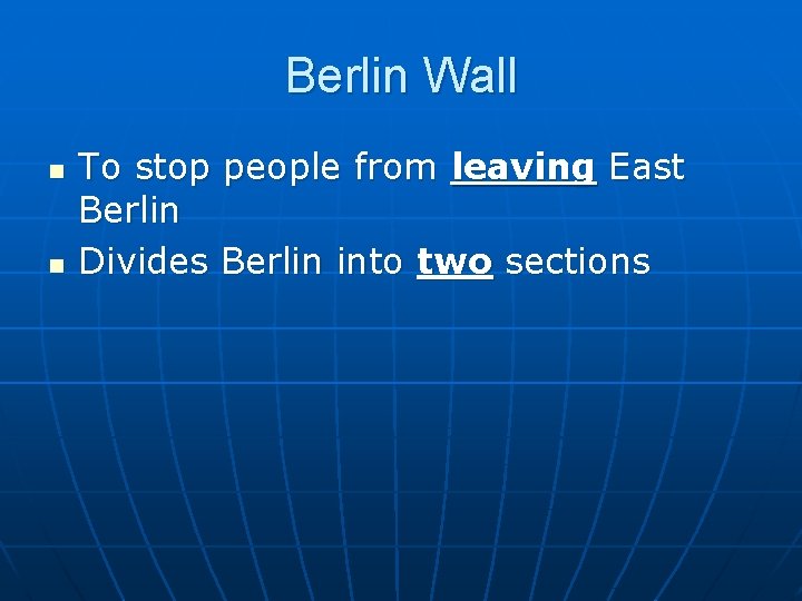 Berlin Wall n n To stop people from leaving East Berlin Divides Berlin into