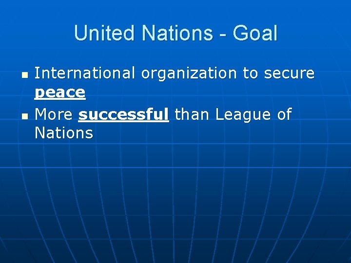 United Nations - Goal n n International organization to secure peace More successful than