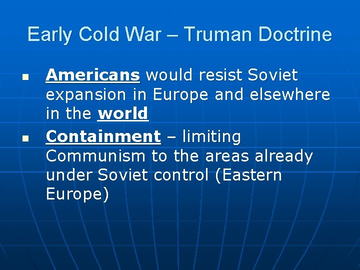 Early Cold War – Truman Doctrine n n Americans would resist Soviet expansion in