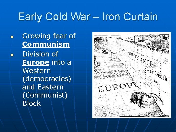 Early Cold War – Iron Curtain n n Growing fear of Communism Division of