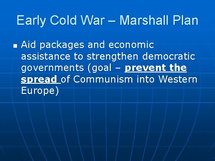 Early Cold War – Marshall Plan n Aid packages and economic assistance to strengthen