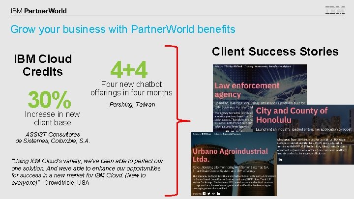 Grow your business with Partner. World benefits IBM Cloud Credits 30% 4+4 Four new