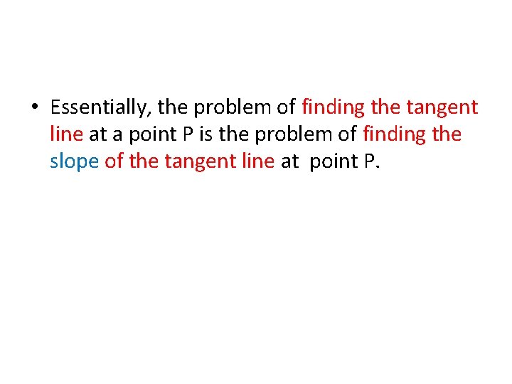  • Essentially, the problem of finding the tangent line at a point P