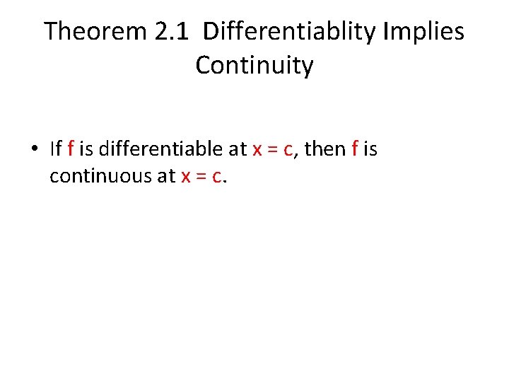 Theorem 2. 1 Differentiablity Implies Continuity • If f is differentiable at x =